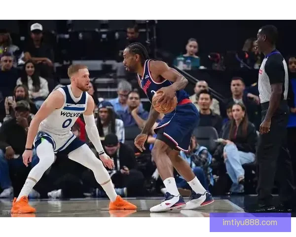 莱昂纳德率队赢得胜利 关键时刻要智慧掌控比赛主动权